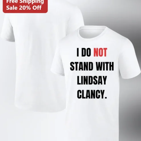I Do Not Stand With Lindsay Clancy Statement Tee Political Protest Shirt