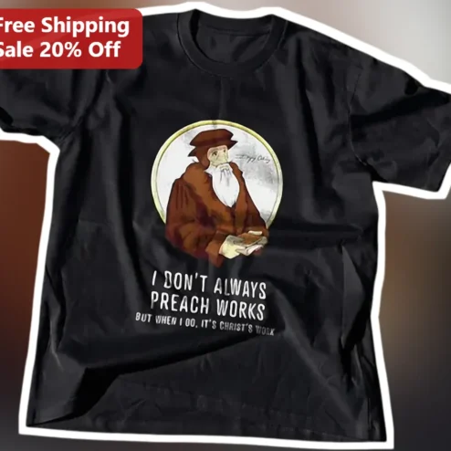 I Don't Always Preach Works But When I Do It's Christ's Work Christian Humor Tee for Pastor
