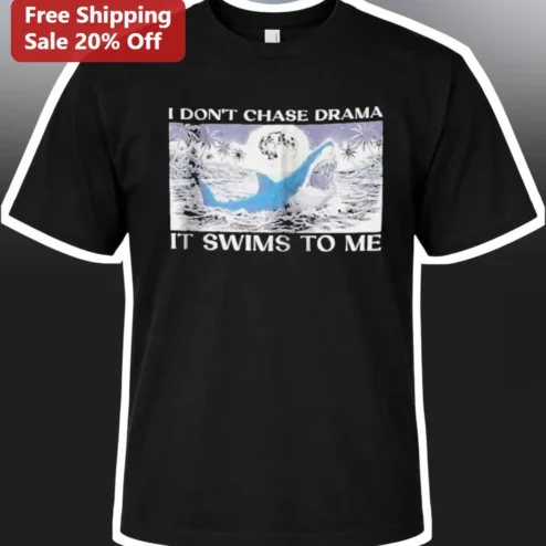 I Don't Chase Drama It Swims To Me Funny Shark Graphic Tee Sarcastic Ocean Humor Shirt