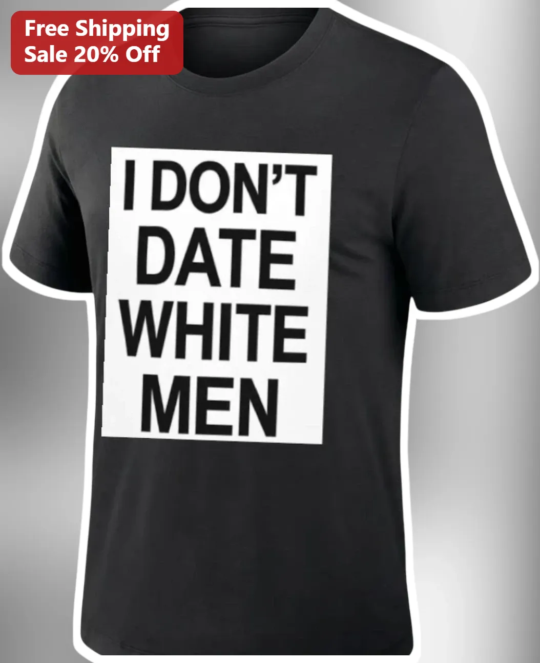 I Don't Date White Men Statement Tee Bold Typography Graphic Shirt