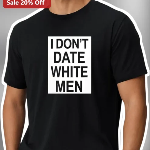 I Don't Date White Men Tee Bold Statement Slogan Graphic T-Shirt for Women of Color