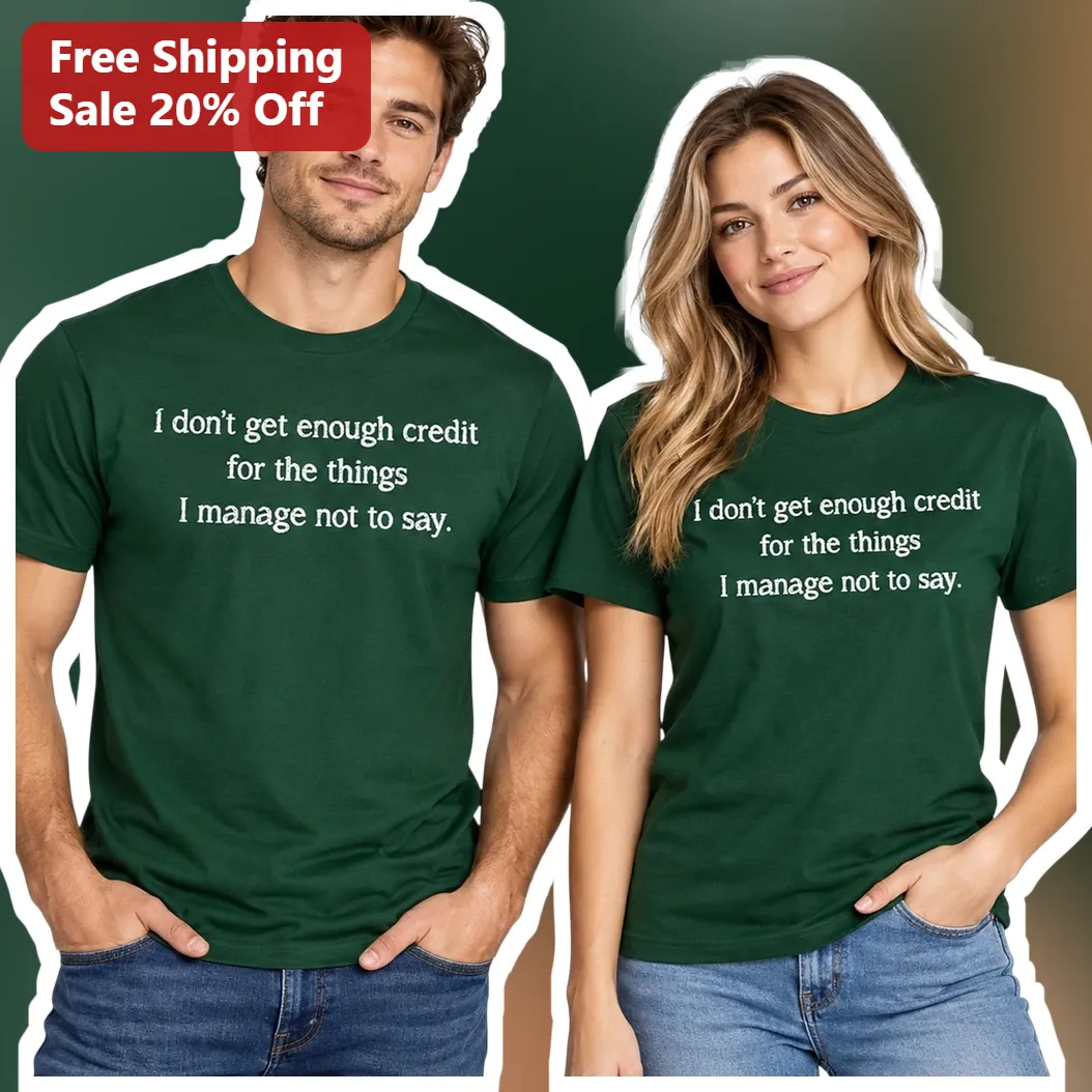 I Don't Get Enough Credit For The Things I Manage Not To Say Introvert Humor Tee