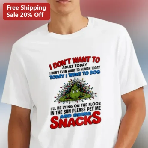 I Don't Want To Adult Today I Want To Dog Grinch Christmas Tee, Funny Sarcastic Holiday Gift For Dog Lovers