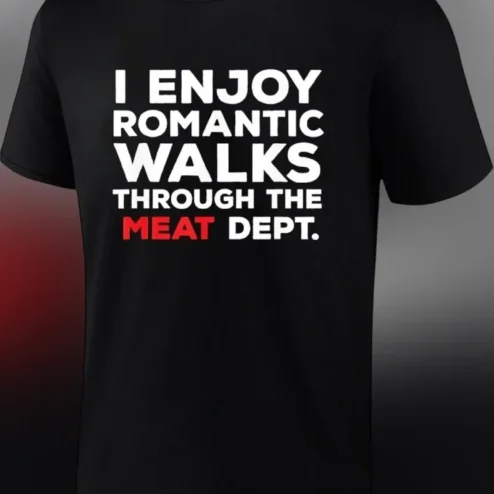 I Enjoy Romantic Walks Through The Meat Dept Tee Funny Butcher Grocery Store Humor Gift
