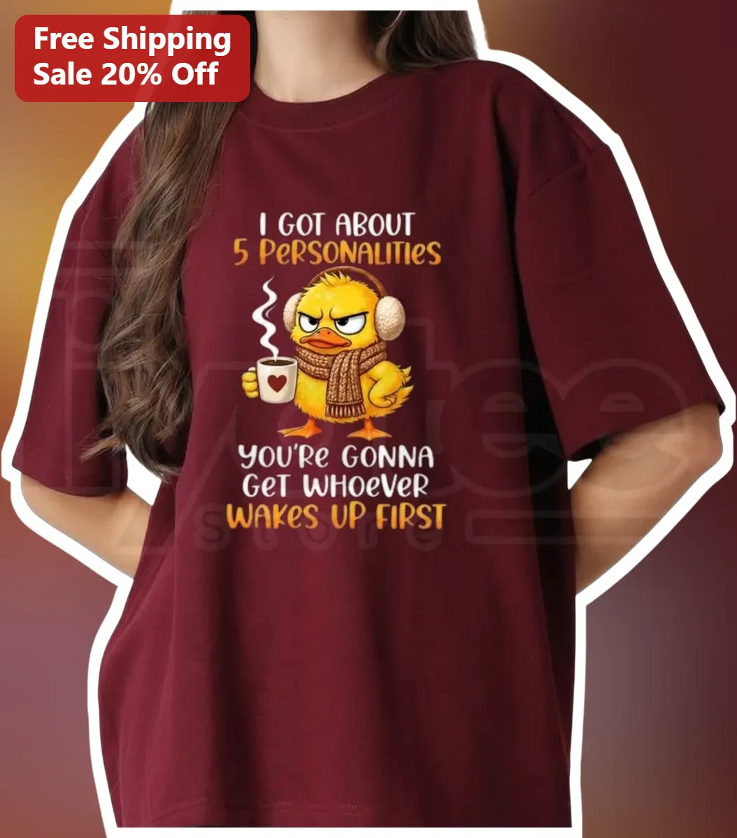 I Got About 5 Personalities Whoever Wakes Up First Funny Duck Graphic Tee