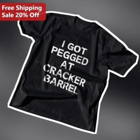 I Got Pegged At Cracker Barrel Funny Graphic Tee Novelty Gag Gift For Him Her