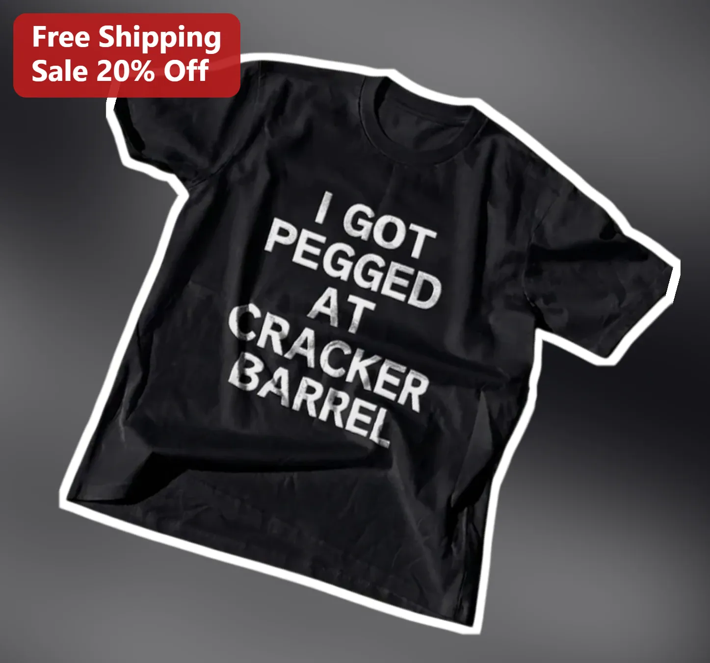 I Got Pegged At Cracker Barrel Funny Graphic Tee Novelty Gag Gift For Him Her