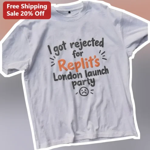 I Got Rejected For Replit's London Launch Party Tee Funny Programmer Developer Gift Tech Humor Shirt