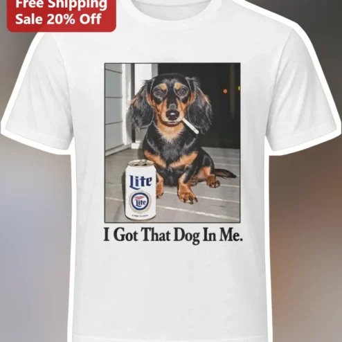I Got That Dog In Me Funny Dachshund Beer Graphic Tee