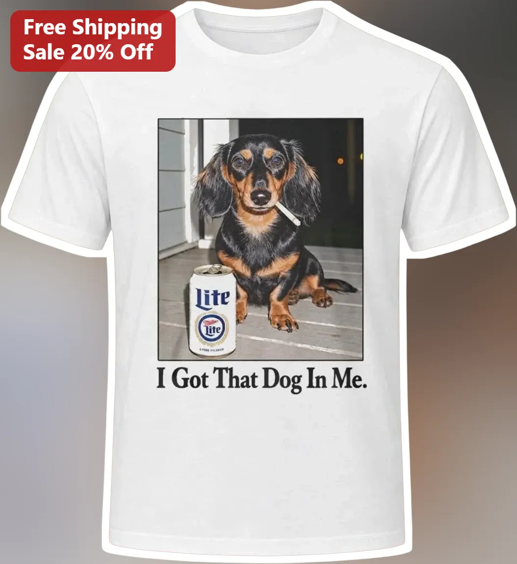 I Got That Dog In Me Funny Dachshund Beer Graphic Tee