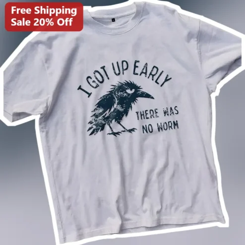 I Got Up Early There Was No Worm Funny Crow Graphic Tee