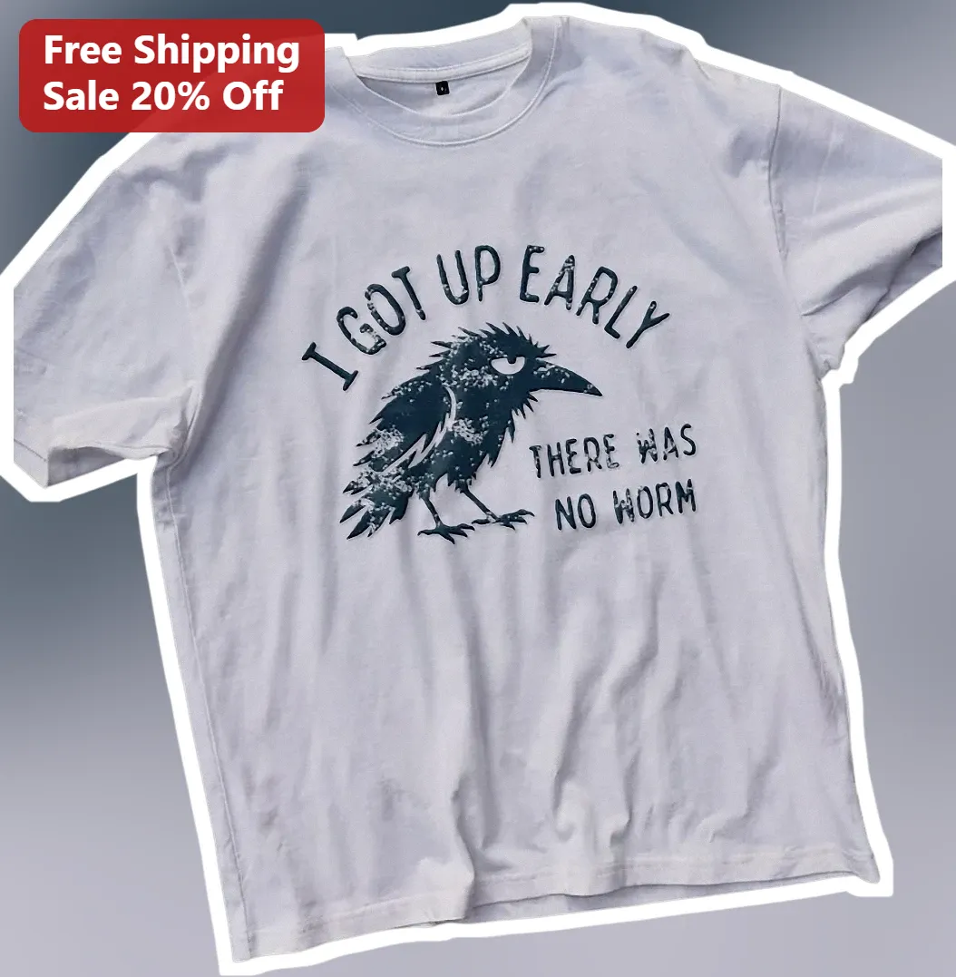 I Got Up Early There Was No Worm Funny Crow Graphic Tee