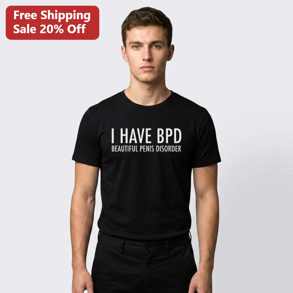 I Have BPD Beautiful Penis Disorder Tee, Funny Adult Humor Graphic Tee Gag Gift for Him