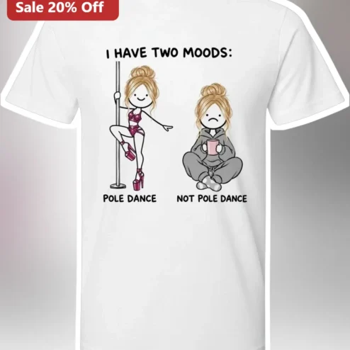 I Have Two Moods Pole Dance Not Pole Dance Funny Graphic Tee for Women