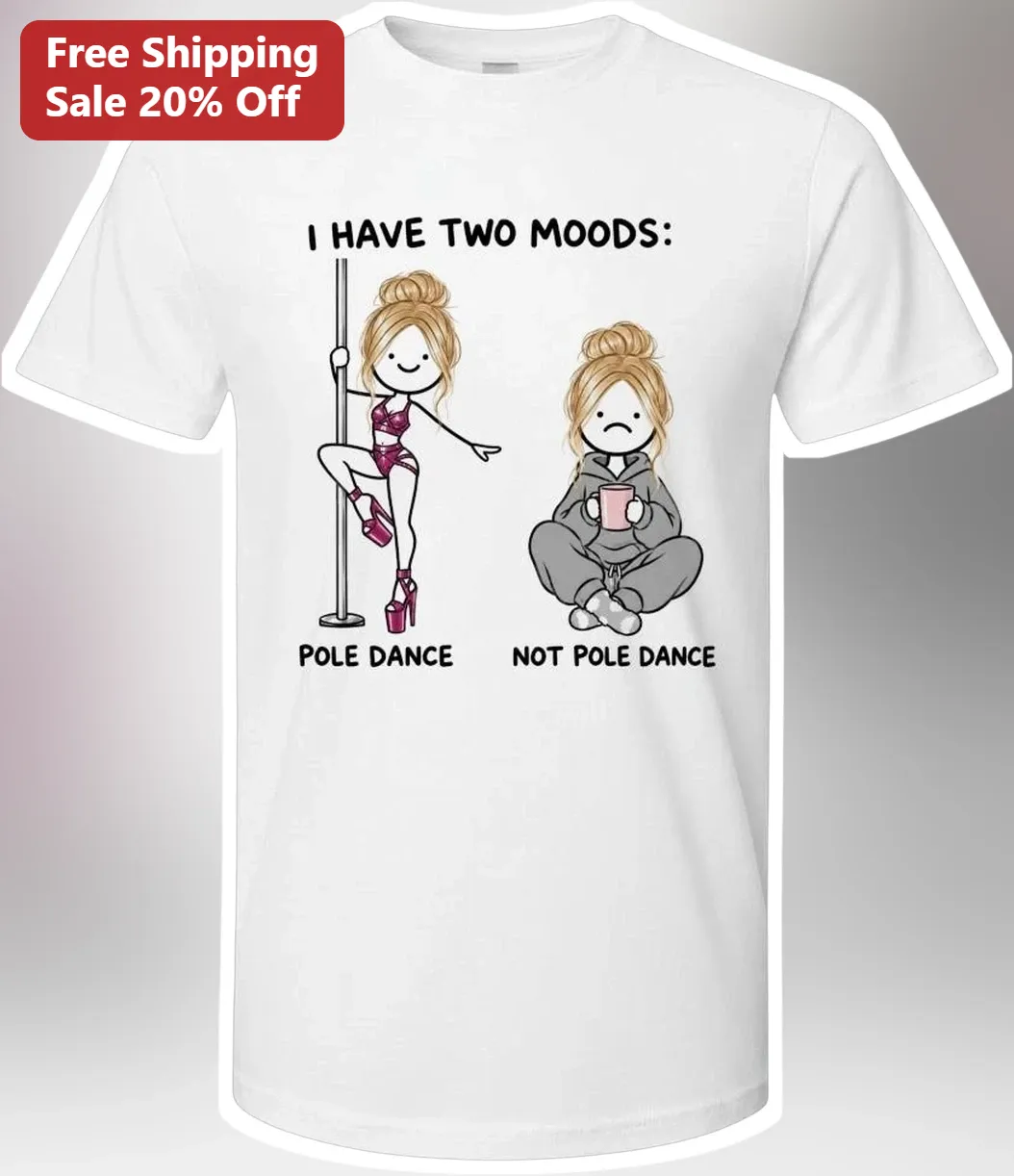 I Have Two Moods Pole Dance Not Pole Dance Funny Graphic Tee for Women