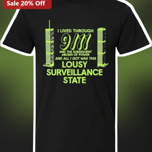 I Lived Through 9/11 And The Subsequent Abuses Of Power Surveillance State Graphic Tee