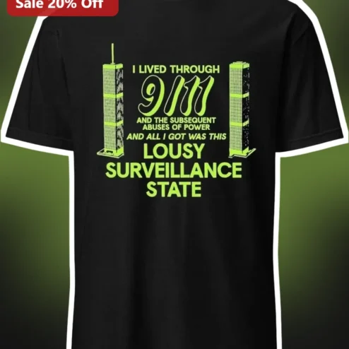 I Lived Through 9/11 And The Subsequent Abuses Of Power Surveillance State Tee