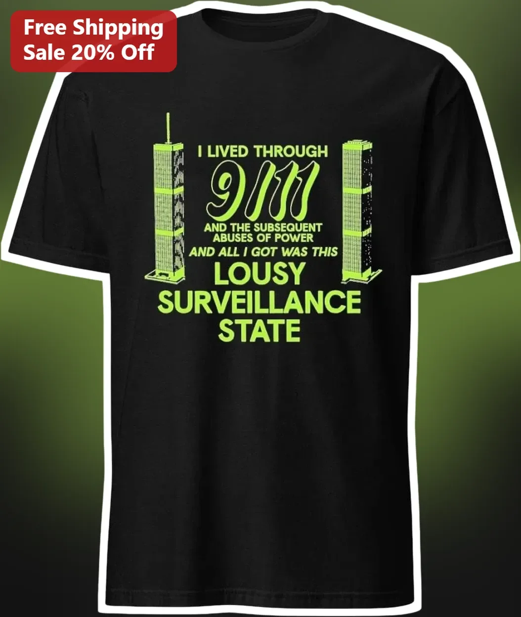 I Lived Through 9/11 And The Subsequent Abuses Of Power Surveillance State Tee