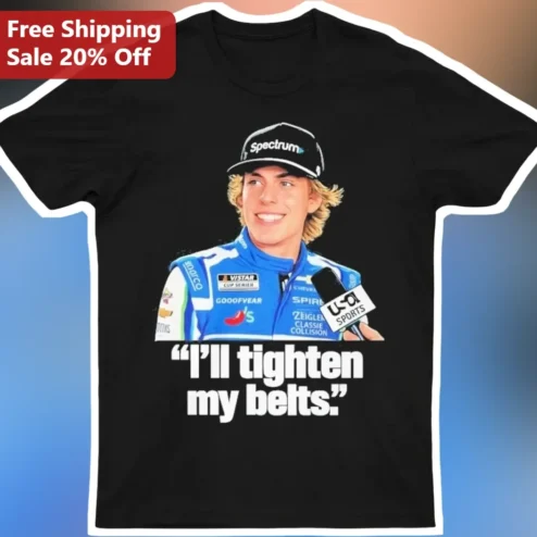 I'll Tighten My Belts Alex Bowman NASCAR Funny Quote Graphic Tee