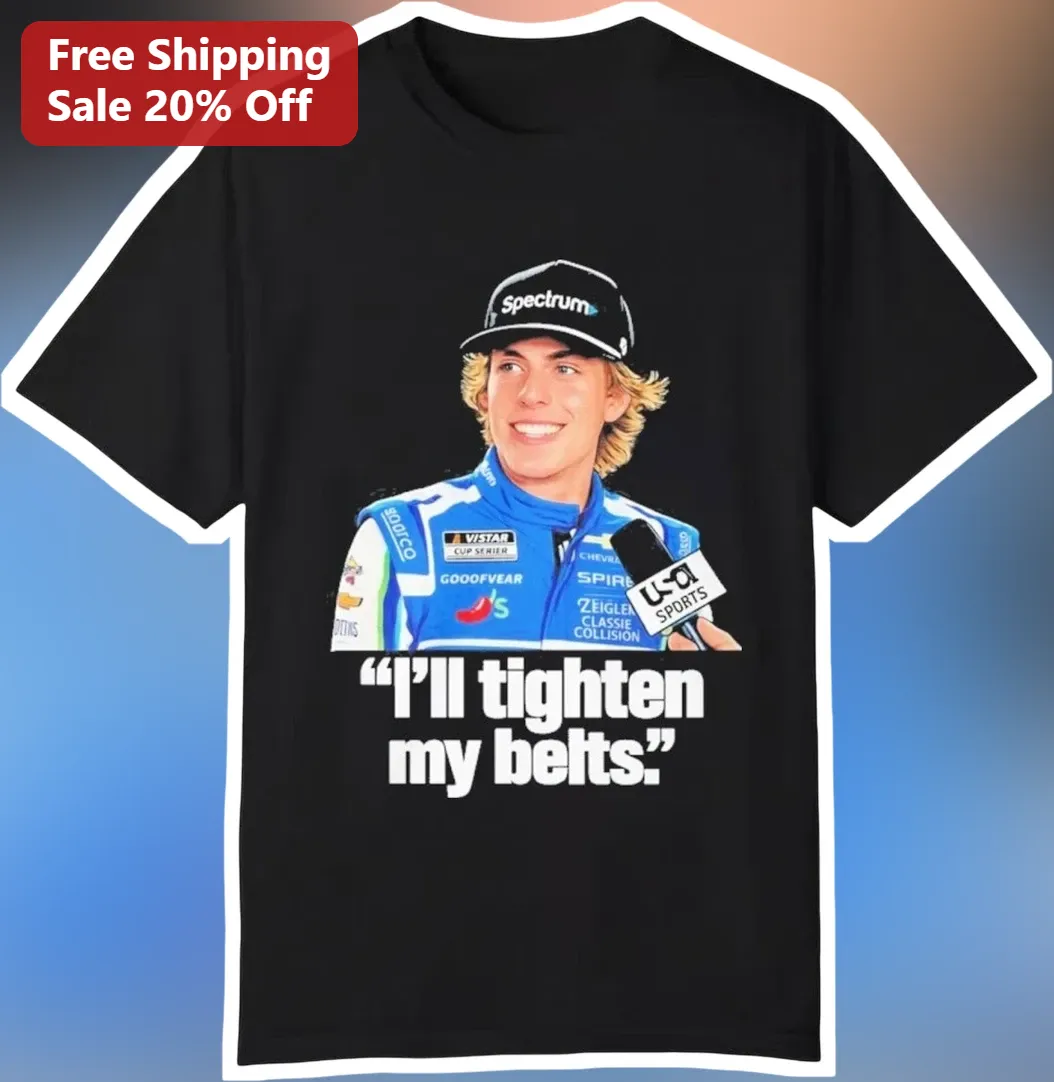 I'll Tighten My Belts Chase Briscoe NASCAR Quote Tee