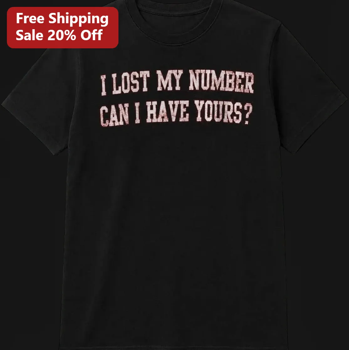 I Lost My Number Can I Have Yours? Tee, Funny Pickup Line Shirt, Witty Dating Humor Gift for Him or Her