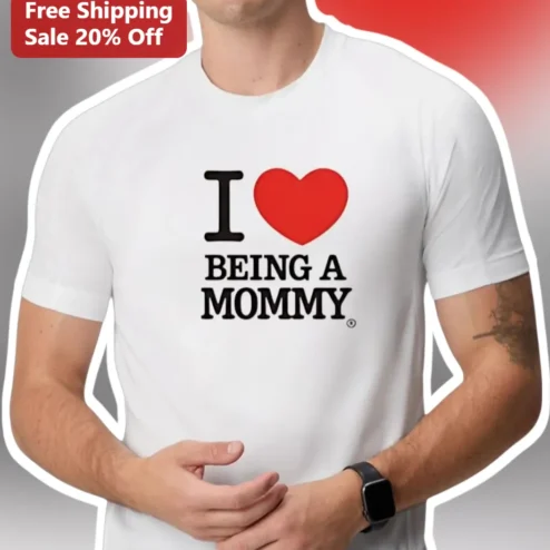 I Love Being A Mommy Graphic Tee Gift For New Moms Motherhood Apparel