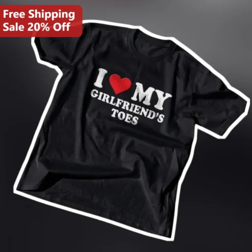 I Love My Girlfriend's Toes Graphic Tee Funny Boyfriend Gift Shirt