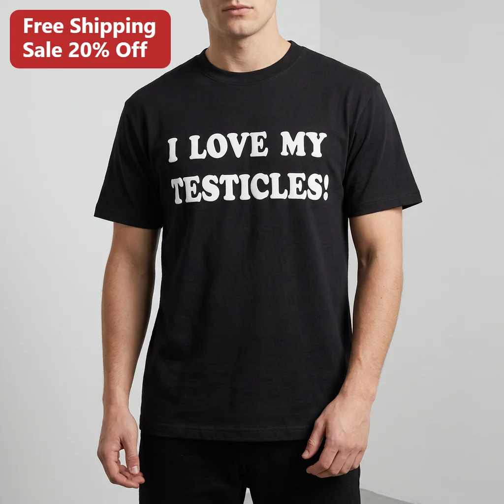 I Love My Testicles Puff Print Tee, Funny Viral Meme Statement Shirt, Edgy Gag Gift for Men