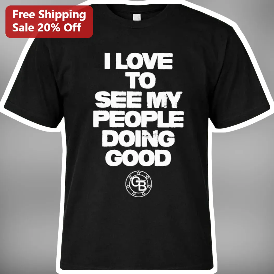 I Love To See My People Doing Good Social Justice Activist Tee