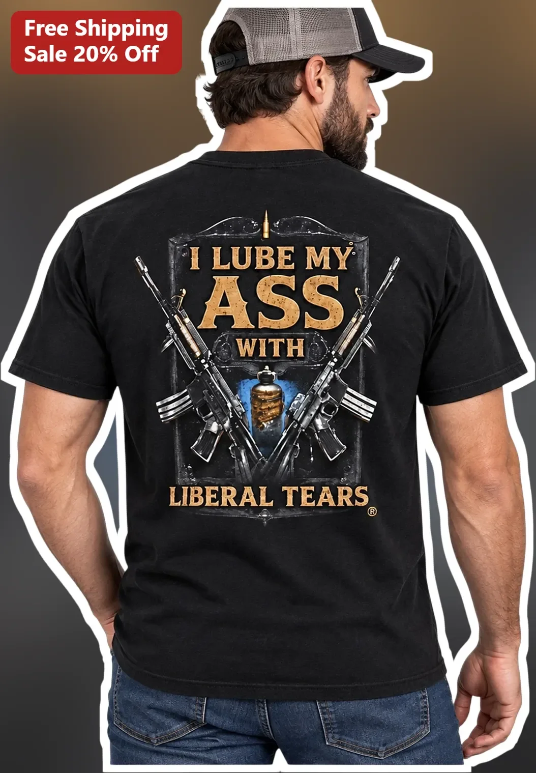 I Lube My Ass With Liberal Tears Tee Political Satire Gun Rights Graphic Shirt