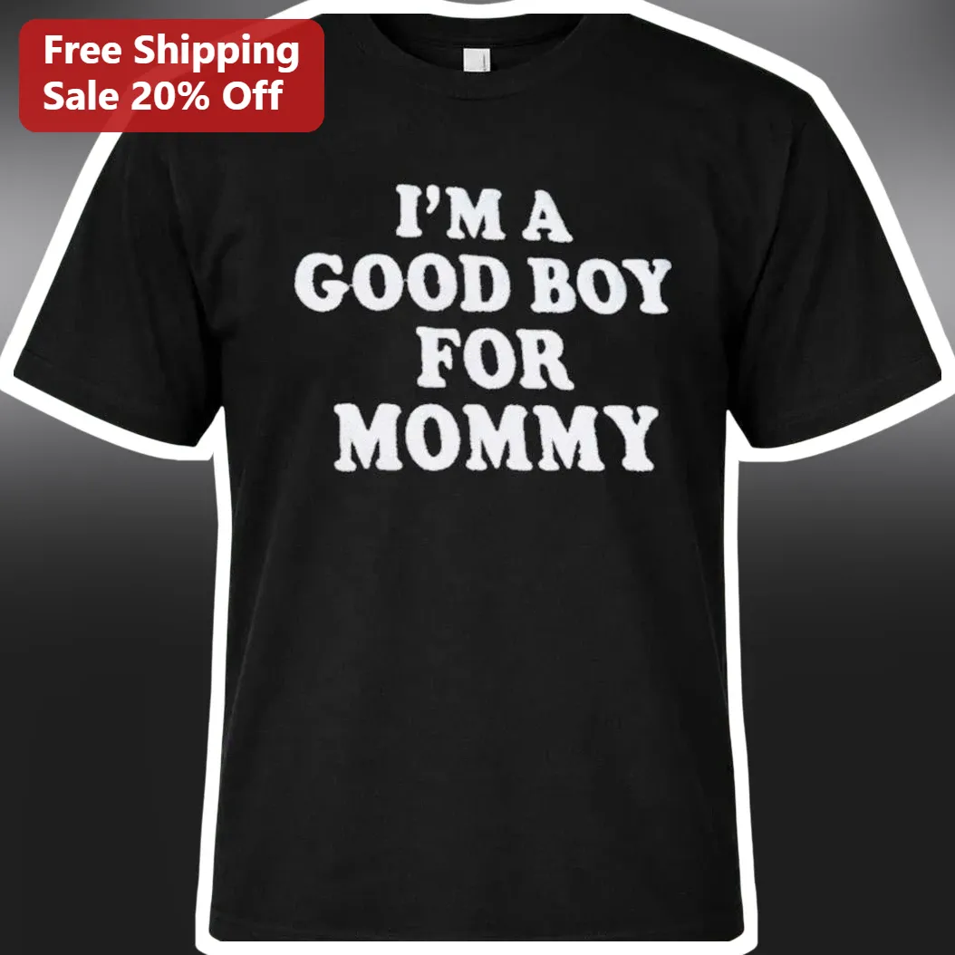 I'M A GOOD BOY FOR MOMMY Tee Funny Adult Novelty Graphic Shirt for Dog Owners Gag Gift