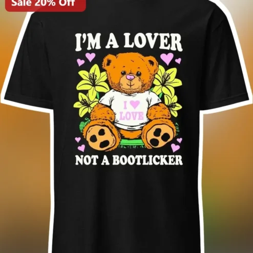 I'M A LOVER NOT A BOOTLICKER Tee Funny Political Satire Graphic Shirt for Anti-Authoritarian Activists