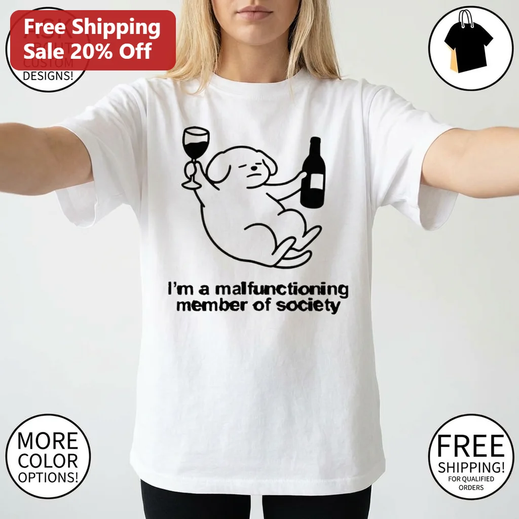 I'm A Malfunctioning Member Of Society Dog Wine Tee Funny Sarcastic Meme Humor Graphic Shirt Gift