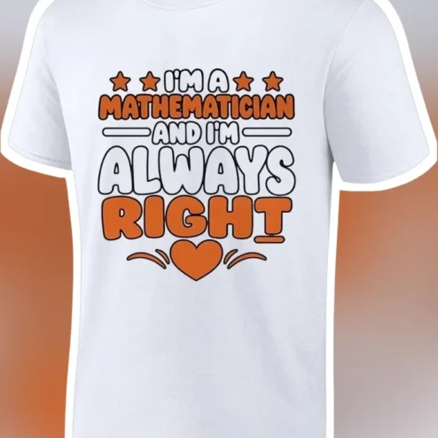 I'M A MATHEMATICIAN AND I'M ALWAYS RIGHT Tee Funny Math Teacher Gift Retro Typography Shirt
