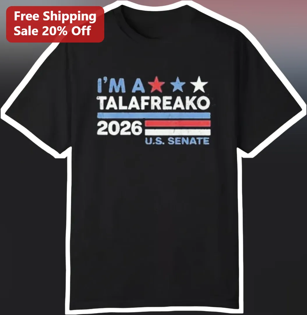 I'M A TALAFREAKO James Talarico U.S. Senate Tee Texas Democratic Candidate Political Humor Shirt
