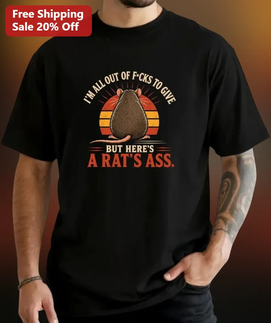 I'M ALL OUT OF F*CKS TO GIVE BUT HERE'S A RAT'S ASS Funny Sarcastic Graphic Tee