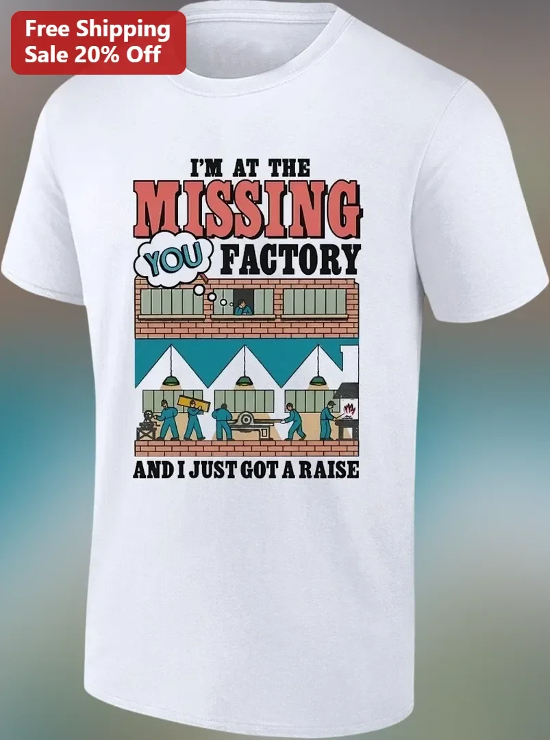 I'M AT THE MISSING YOU FACTORY AND I JUST GOT A RAISE Tee Funny Long Distance Relationship Gift