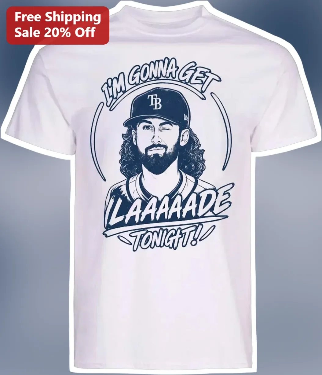 I'M GONNA GET LAAAAADE TONIGHT Shane Baz Tampa Bay Rays Graphic Tee