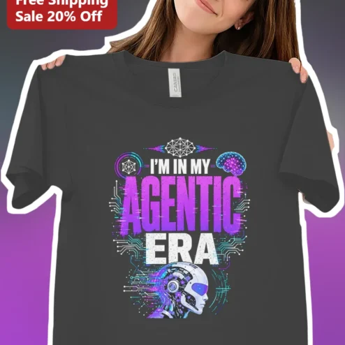 I'M IN MY AGENTIC ERA Tee AI Agent Shirt for Developers Tech Humor Gift
