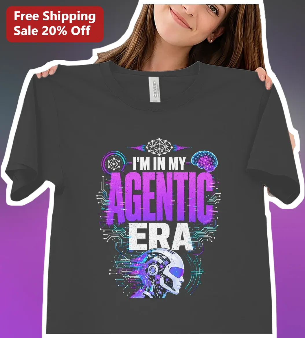 I'M IN MY AGENTIC ERA Tee AI Agent Shirt for Developers Tech Humor Gift