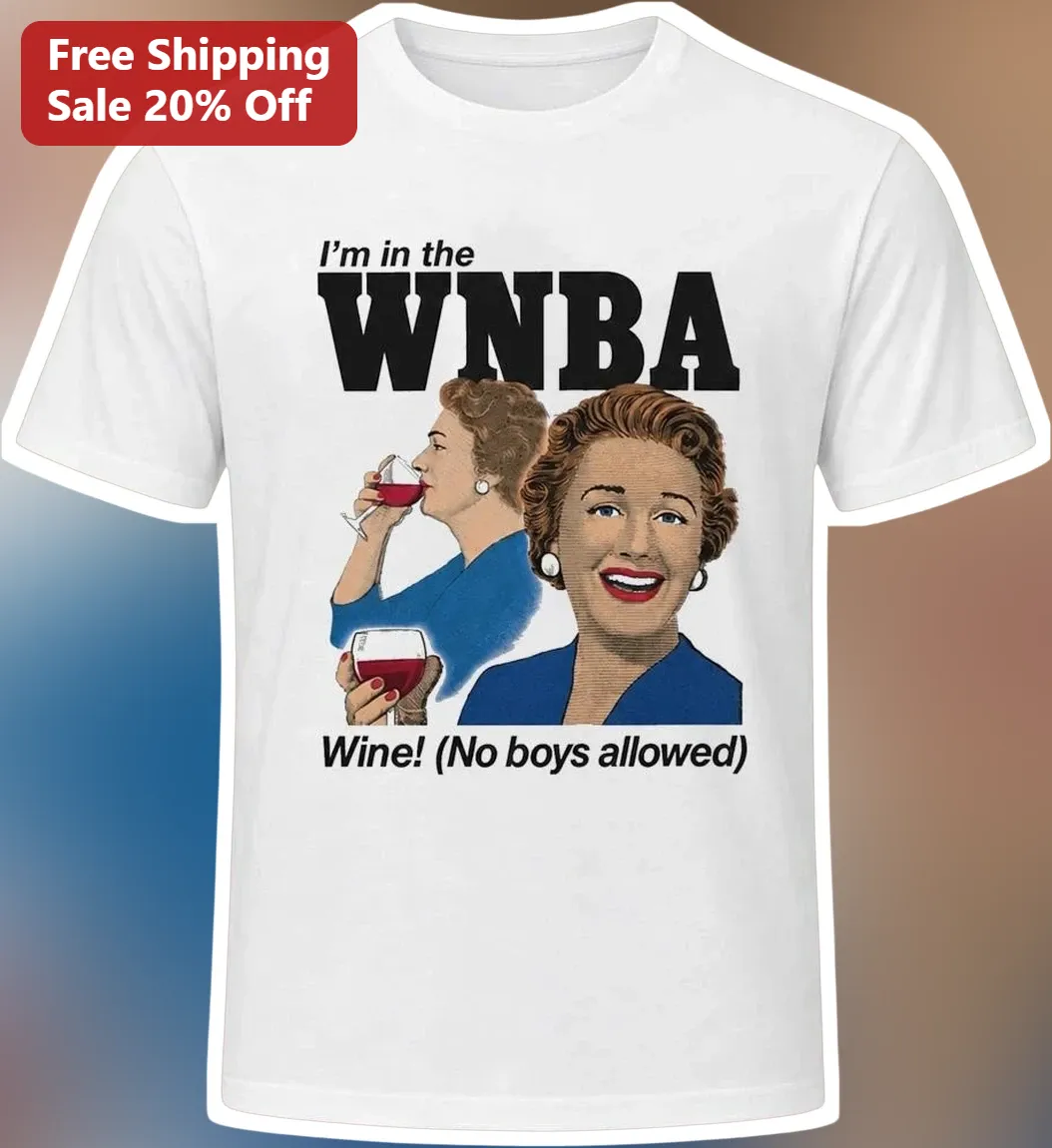 I'm in the WNBA Wine! No Boys Allowed Graphic Tee Retro Pin Up Girls Night Gift