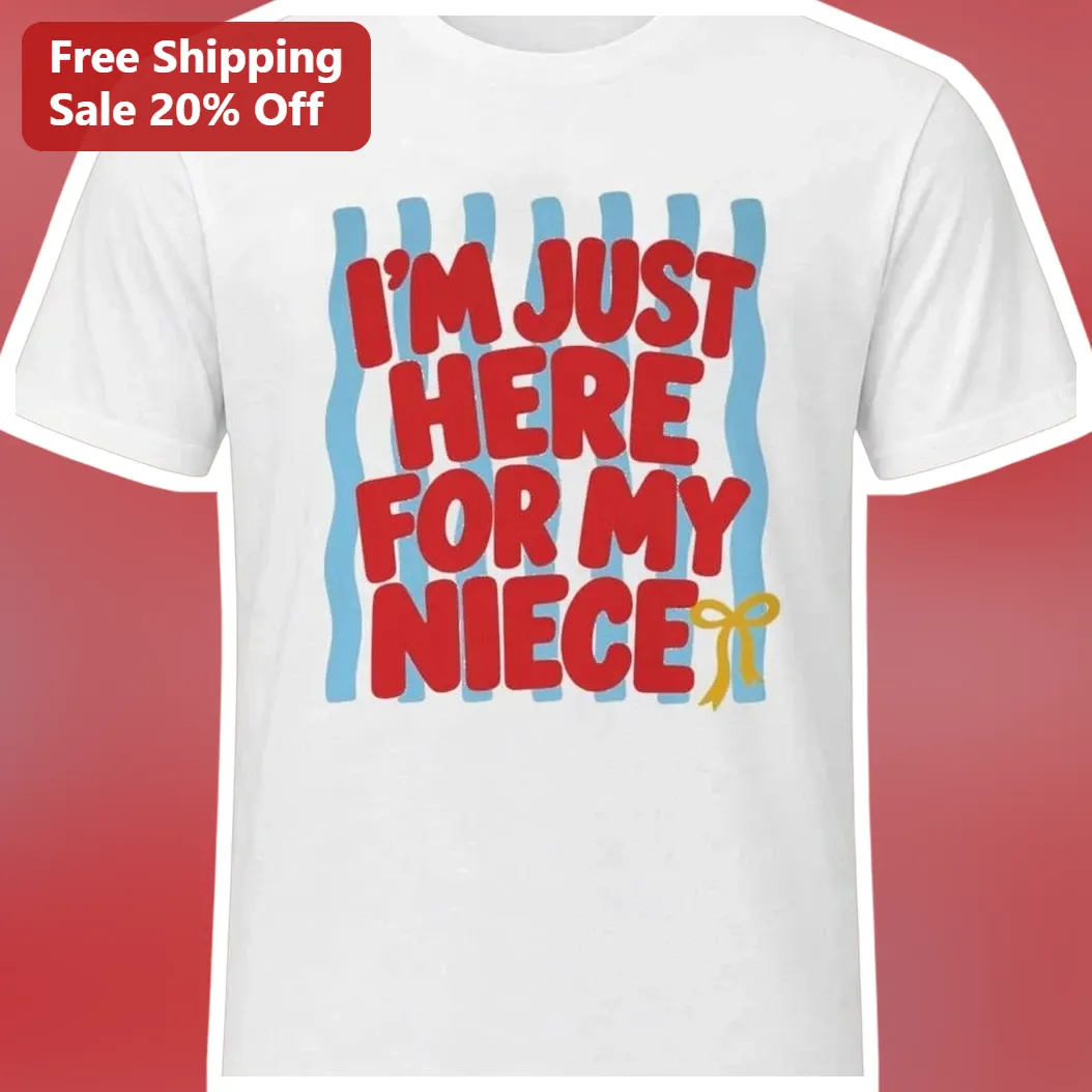 I'M JUST HERE FOR MY NIECE Funny Aunt Uncle Graphic Tee Gift