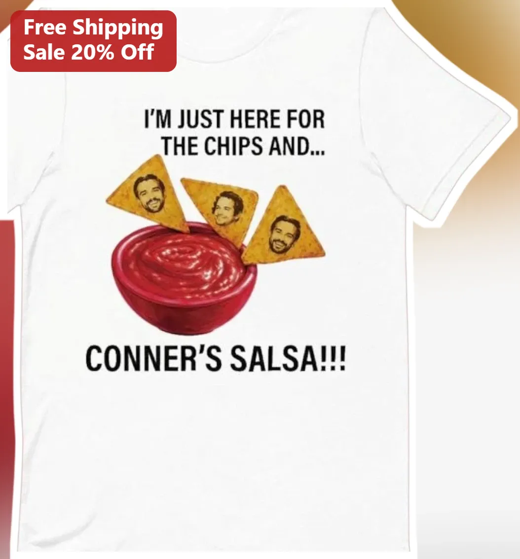 I'm Just Here For The Chips And Conner's Salsa Funny Graphic Tee