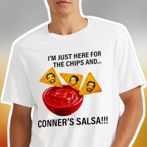 I'm Just Here For The Chips And Conner's Salsa Tee