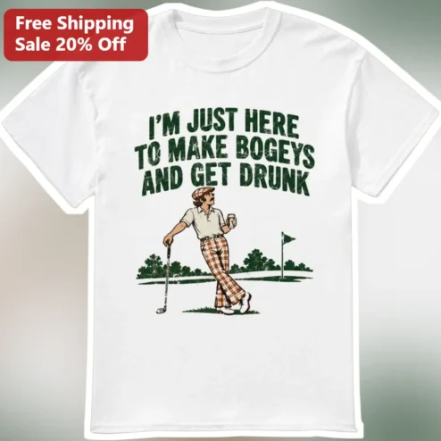 I'M JUST HERE TO MAKE BOGEYS AND GET DRUNK Funny Golf Humor Tee Vintage Retro Golfer Gift