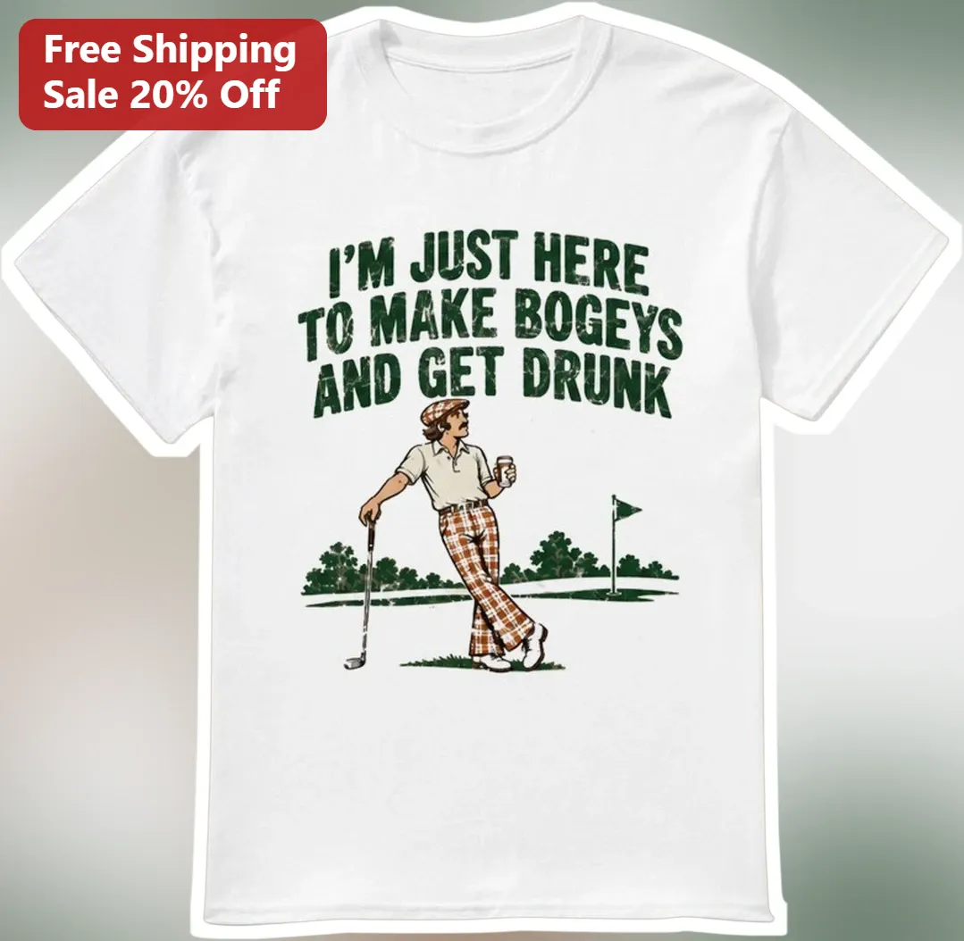 I'M JUST HERE TO MAKE BOGEYS AND GET DRUNK Funny Golf Humor Tee Vintage Retro Golfer Gift