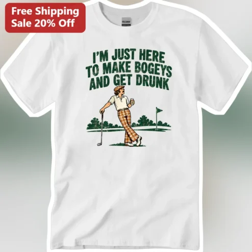 I'M JUST HERE TO MAKE BOGEYS AND GET DRUNK Funny Golf Humor Vintage Retro Illustration Tee
