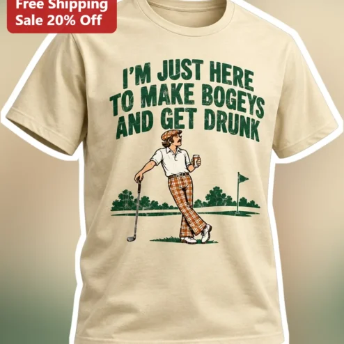 I'M JUST HERE TO MAKE BOGEYS AND GET DRUNK Funny Golf Humor Vintage Tee for Men