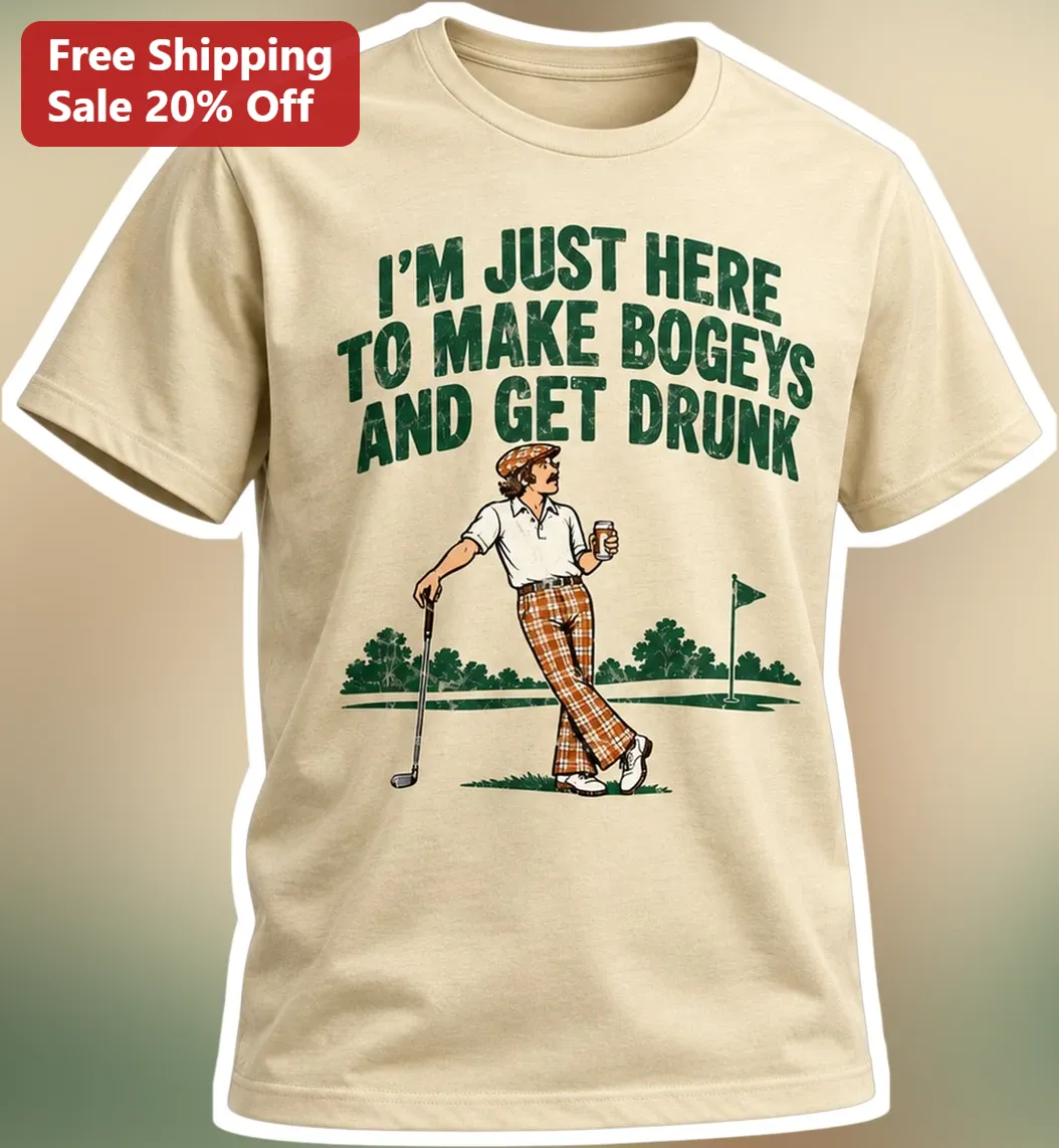 I'M JUST HERE TO MAKE BOGEYS AND GET DRUNK Funny Golf Humor Vintage Tee for Men