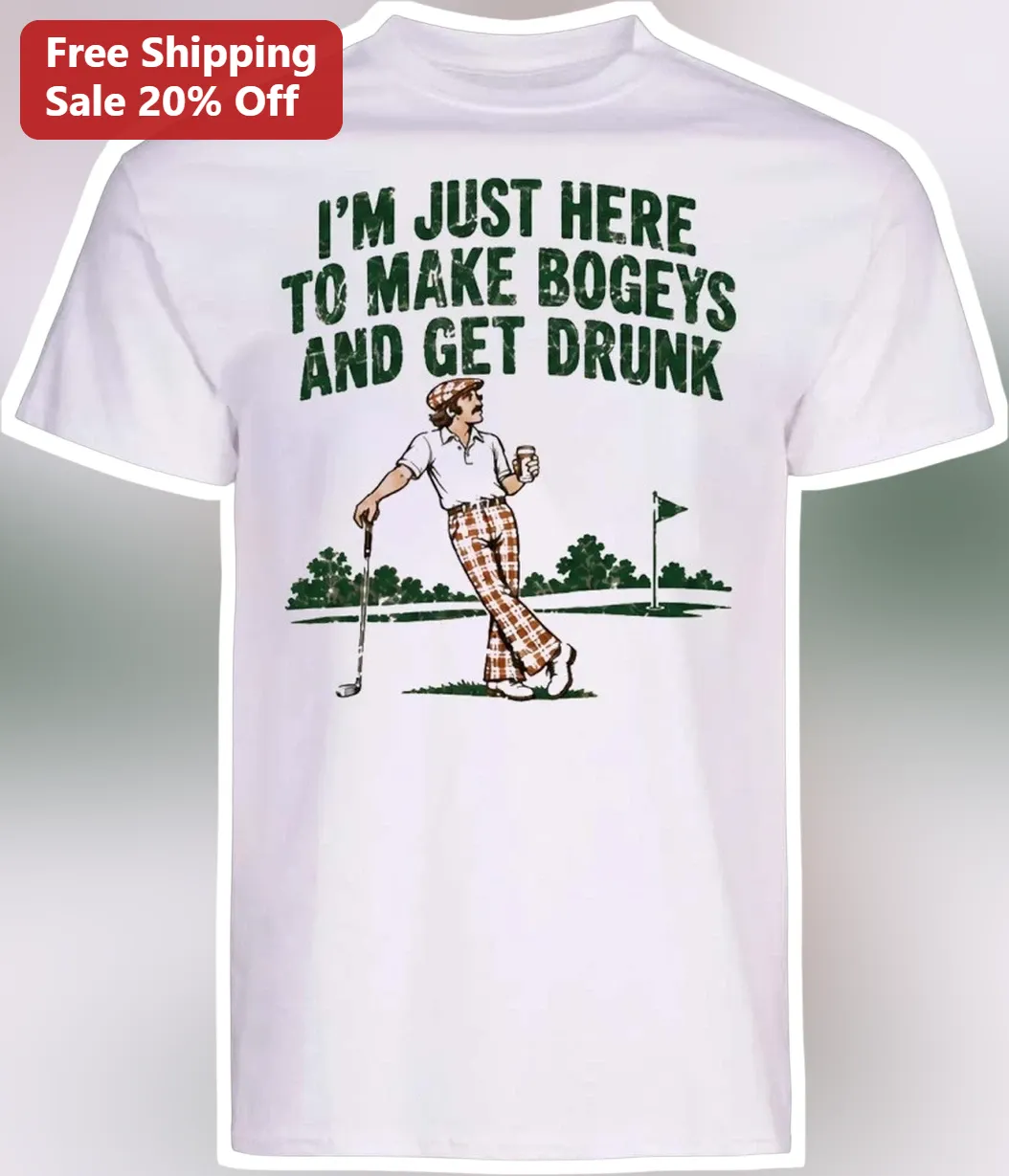 I'm Just Here To Make Bogeys And Get Drunk Funny Golf Tee Vintage Golfer Gift